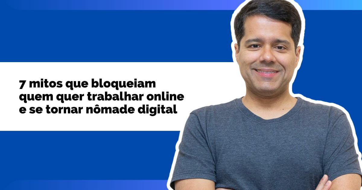 7 Mitos Que Bloqueiam Quem Quer Ser Nômade Digital